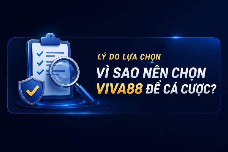 Lý do nên chọn nhà cái Viva88 để cá cược